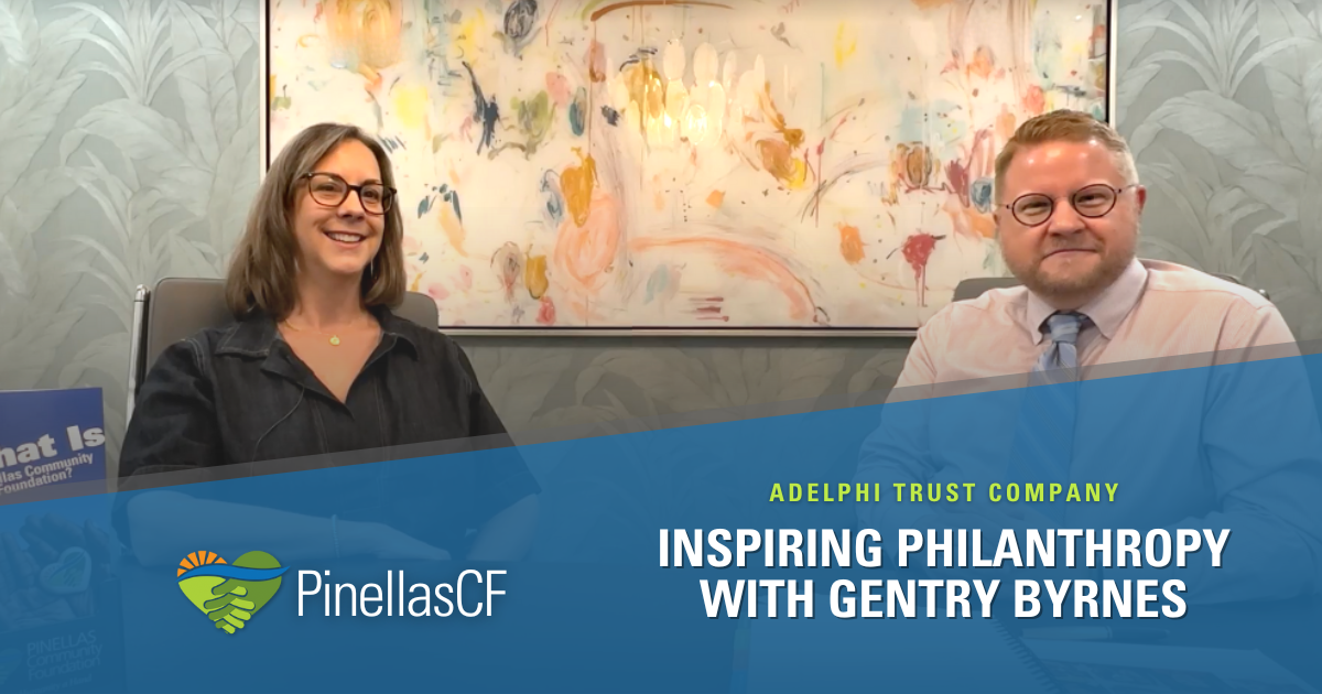 Adelphi Trust Company’s Gentry Byrnes and Pinellas Community Foundation CEO Duggan Cooley partner to make philanthropy accessible to anyone wanting to create a lasting legacy in Pinellas County.